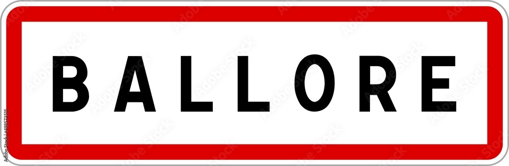 Panneau entrée ville agglomération Ballore / Town entrance sign Ballore Panneau entrée ville agglomération Ballore / Town entrance sign Ballore