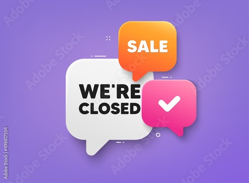 We are closed tag. 3d bubble chat banner. Discount offer coupon. Business closure sign. Store bankruptcy symbol. Closed adhesive tag. Promo banner. Vector