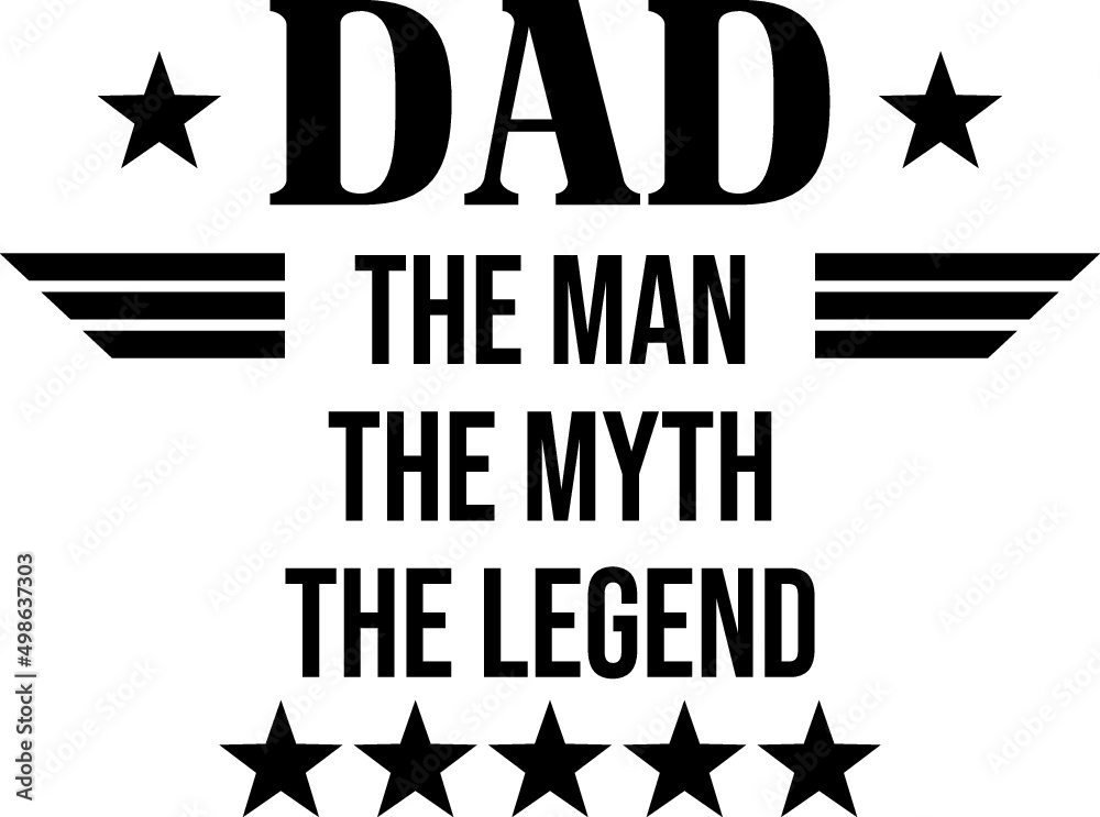 Dad The Man The Myth The Legend Dad The Man The Myth The Legend