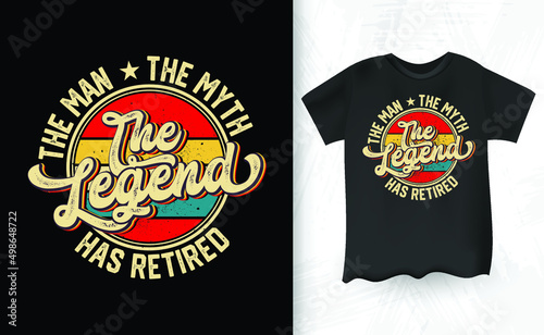 The Man The Myth The Legend Has Retired Retro Vintage Retirement T-shirt Design