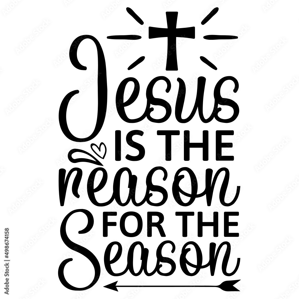 Jesus Is The Reason For The Season Jesus Is The Reason For The Season