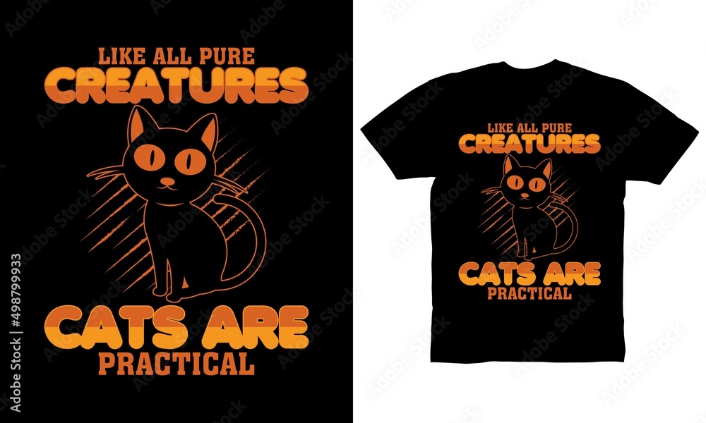 Like all pure creatures cats are practical t-shirt design