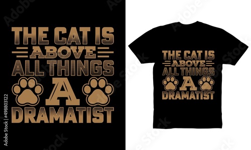 The cat is above all things a dramatist t-shirt design