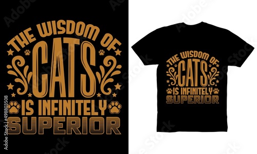 The wisdom of cats is infinitely superior t-shirt design