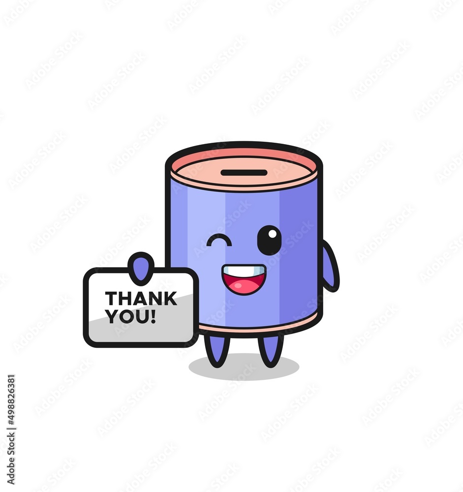 the mascot of the cylinder piggy bank holding a banner that says thank you the mascot of the cylinder piggy bank holding a banner that says thank you