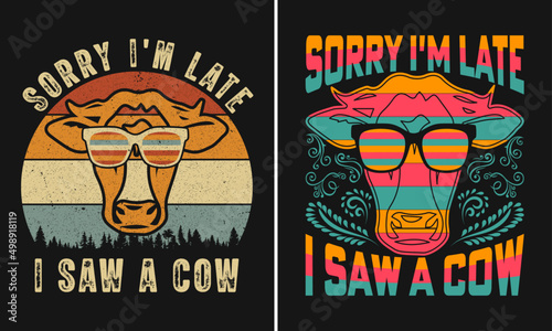 Sorry I'm late, I saw a cow T-Shirt Design, Funny Retro Vintage T-Shirt Design