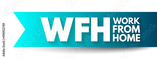 WFH Work From Home - employment arrangement in which employees do not commute to a central place of work, acronym text concept background