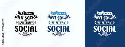 I’m Not Anti-social I’m Selectively Social There's A Difference for t-shirt, print, card, mug and much more