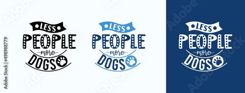 Less People More Dogs for t-shirt, print, card, mug and much more