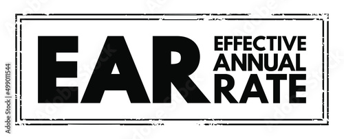 EAR Effective Annual Rate - rate of actually earned on an investment or paid on a loan as a result of compounding the interest over a given period of time, acronym text concept stamp