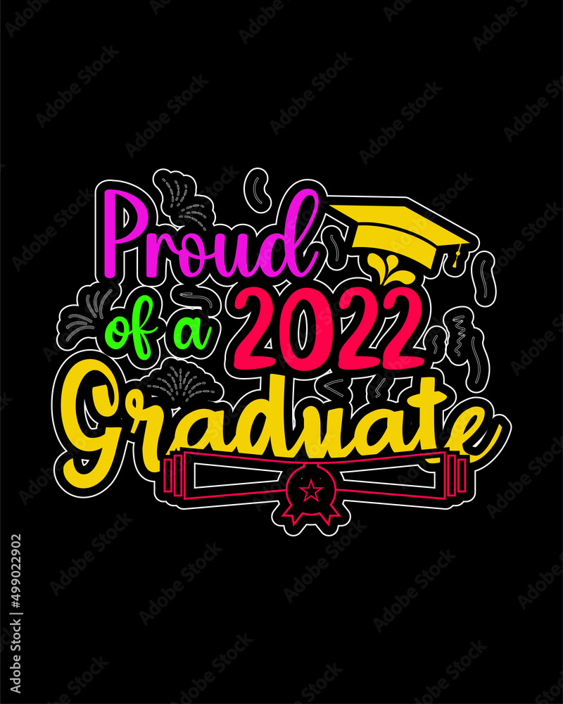 proud of a 2022 graduate . Graduation typography t-shirt design.Graduation Quotes lettering design.