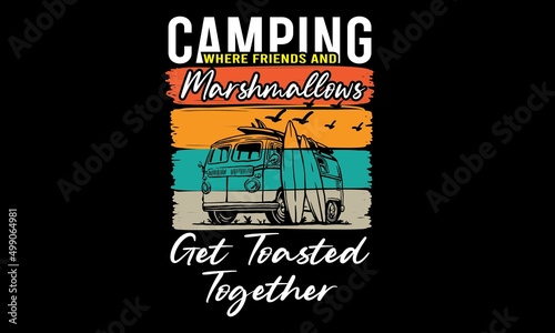 Camping Where Friends And Marshmallows Get Toasted Together T-Shirt Design