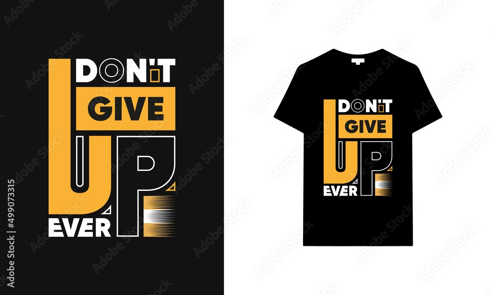 Don't give up ever typography t-shirt | Black t-shirt design | typography t-shirt saying phrase quotes T-shirt.