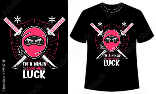 I'm a ninja I don't need luck, Ninja illustration T-Shirt Design, ninja t-shirt design, ninja illustration, design vector
