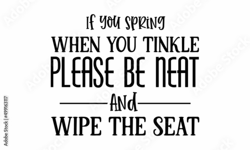 If You Spring when you Tinkle, please be neat and wipe the seat SVG.