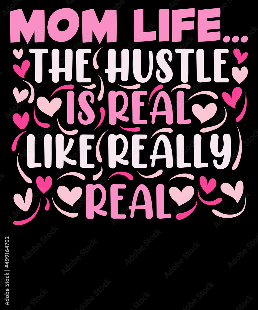 Mom life the hustle is real - Mothers Day typography T-shirt Design