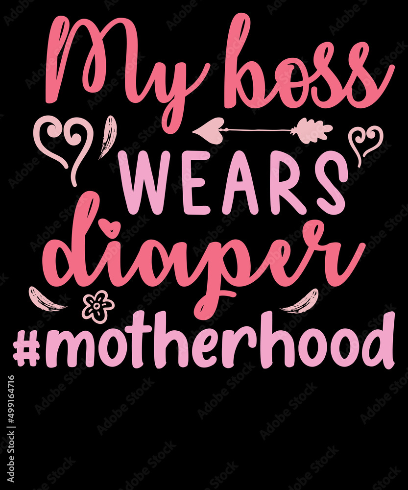 My boss wears diaper motherhood, Mother’s Day, Mom Life, Typography, T-shirt Design