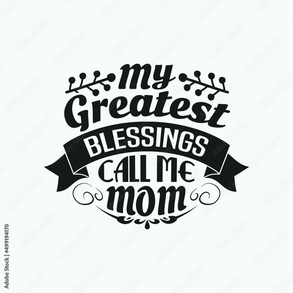 My greatest blessings call me mom - Mom saying design vector.