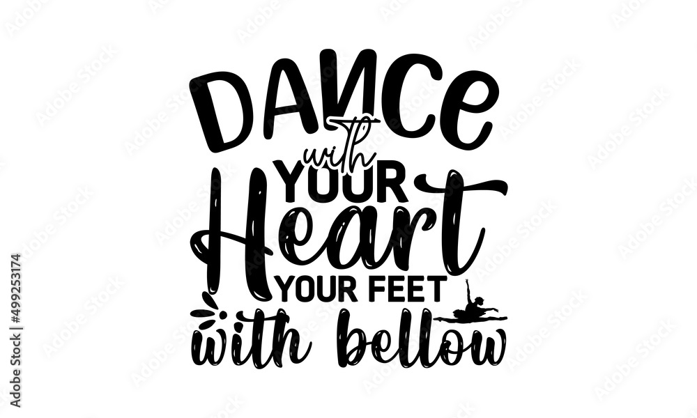 Dance With Your Heart Your Feet With Bellow, Dance motive illustration with motivation slogan, magazine, menu, restaurant, poster, decoration, postcard, Ballet calligraphy background