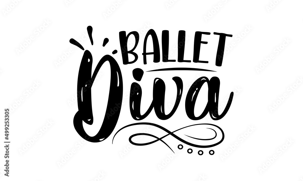 Ballet Diva, Dance motive illustration with motivation slogan, magazine, menu, restaurant, poster, decoration, postcard, Ballet calligraphy background
