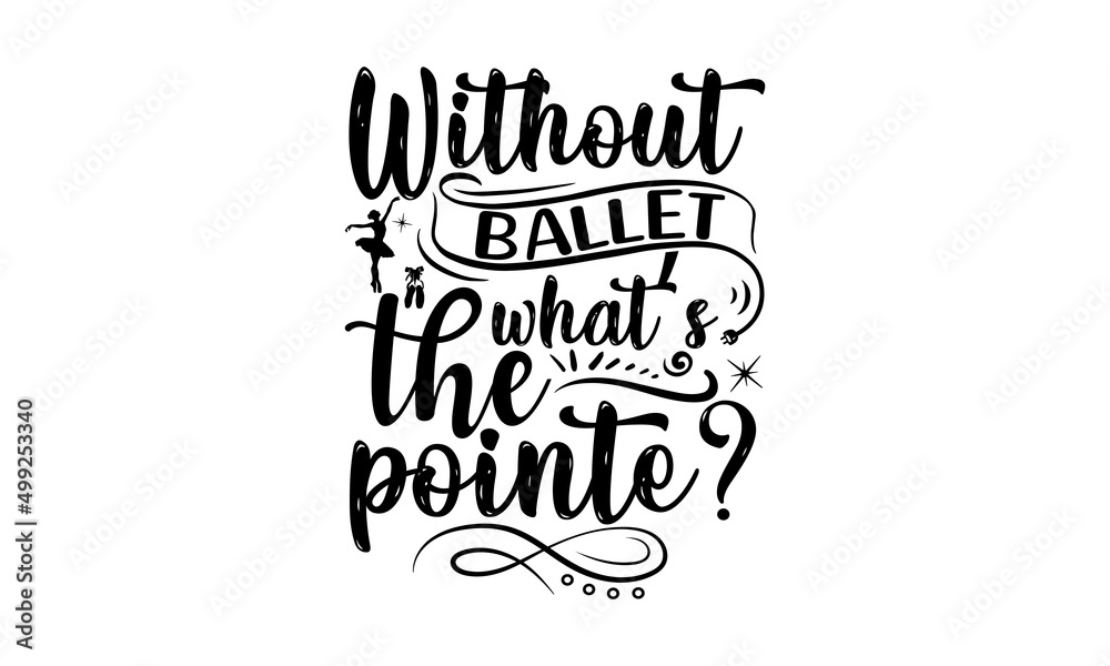 Without Ballet What’s The Pointe, Vector illustration of Ballet text for logotype, Calligraphic hand written lettering composition with sketch drawn pink ballet Pointe shoes and blue ribbon, bow Without Ballet What’s The Pointe, Vector illustration of Ballet text for logotype, Calligraphic hand written lettering composition with sketch drawn pink ballet Pointe shoes and blue ribbon, bow