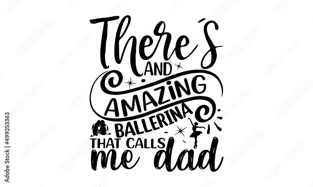 There’s And Amazing Ballerina That Calls Me Dad, Vector illustration of Ballet text for logotype, Calligraphic hand written lettering composition with sketch drawn pink ballet Pointe shoes and blue ri There’s And Amazing Ballerina That Calls Me Dad, Vector illustration of Ballet text for logotype, Calligraphic hand written lettering composition with sketch drawn pink ballet Pointe shoes and blue ri