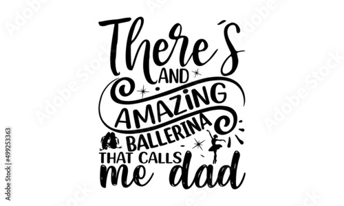 There   s And Amazing Ballerina That Calls Me Dad  Vector illustration of Ballet text for logotype  Calligraphic hand written lettering composition with sketch drawn pink ballet Pointe shoes and blue ri