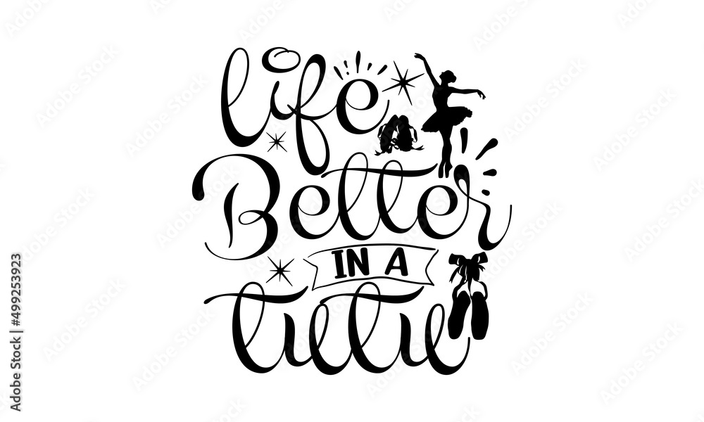 Life Better In A Tutu, Vector illustration of Ballet text for logotype, Calligraphic hand written lettering composition with sketch drawn pink ballet Pointe shoes and blue ribbon, bow Life Better In A Tutu, Vector illustration of Ballet text for logotype, Calligraphic hand written lettering composition with sketch drawn pink ballet Pointe shoes and blue ribbon, bow