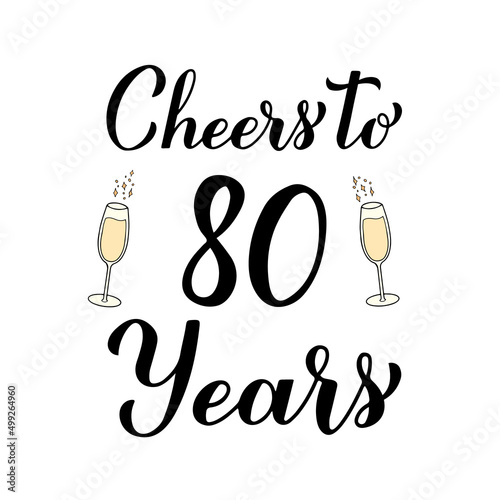 Cheers to 80 years calligraphy hand lettering with glasses of champagne. 80th Birthday or Anniversary celebration poster. Vector template for greeting card, banner, invitation, poster, sticker, etc