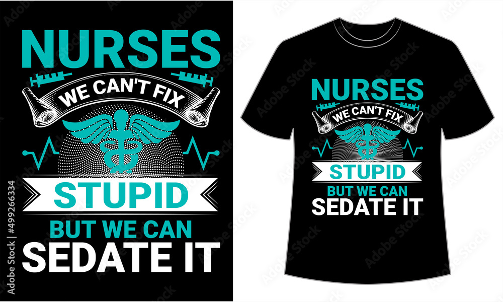 Nurses we can't fix stupid but we can sedate it, Nurse T-Shirt design, typography t-shirt design Nurses we can't fix stupid but we can sedate it, Nurse T-Shirt design, typography t-shirt design