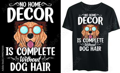 No home decor is complete without dog hair typography t-shirt design, god, dog lover, vintage