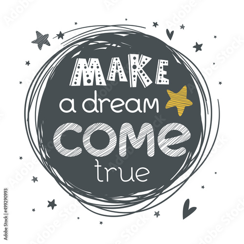 Motivational poster with hand drawn lettering "Make a dream come true". Cute artwork for greeting card, inspirational banner, apparel design, print. Trendy background with positive quote.