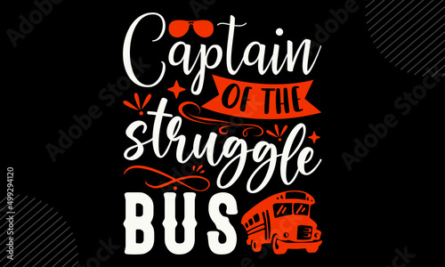 Captain of the struggle bus - Bus Driver t shirt design, Hand drawn lettering phrase, Calligraphy graphic design, SVG Files for Cutting Cricut and Silhouette
