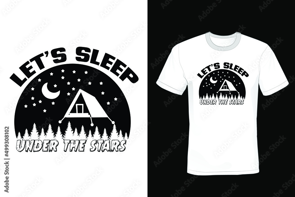Let`s Sleep Under the Stars.  Camping T shirt design, vintage, typography