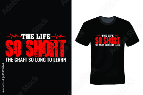 The life so short, the craft so long to learn. Doctor T shirt design, vintage, typography