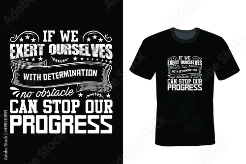 If we exert ourselves with determination, no obstacle, however formidable, can stop our progress. Doctor T shirt design, vintage, typography