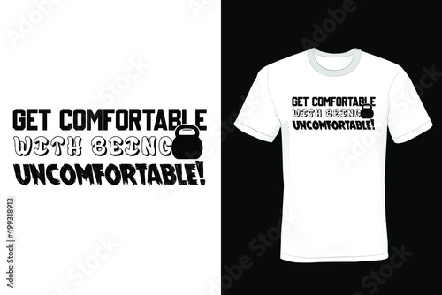 Get Comfortable With Being Uncomfortable. Gym T shirt design, vintage, typography	
