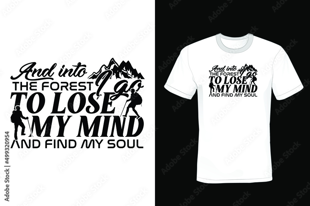 And into the forest I go, to lose my mind and find my soul. Hiking T shirt design, vintage, typography