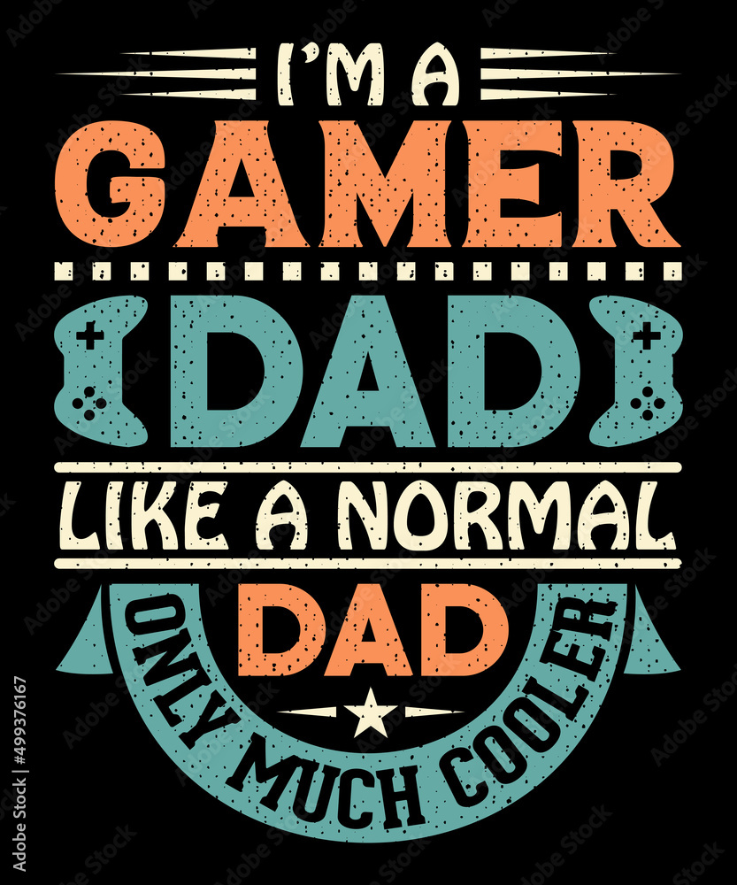 I'm a gamer dad like a normal dad only much cooler T-shirt design  . Video game t shirt designs, Retro video game t shirts, Print for posters, clothes, advertising.