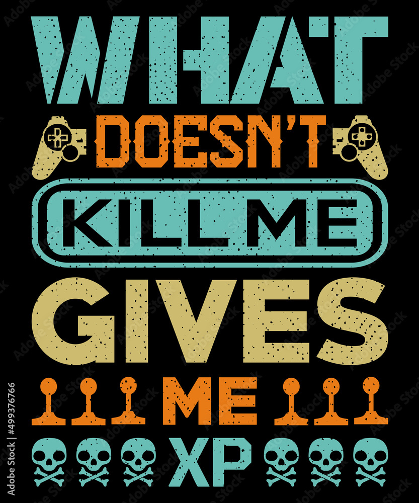 What doesn't kill me gives me XP T-shirt design . Video game t shirt designs, Retro video game t shirts, Print for posters, clothes, advertising.