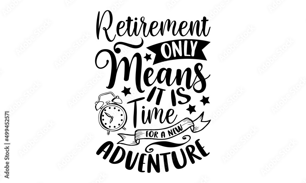 Retirement Only Means It Is Time For A New Adventure - Retirement t shirt design, Hand drawn lettering phrase, Calligraphy graphic design, SVG Files for Cutting Cricut and Silhouette - obrazy, fototapety, plakaty 