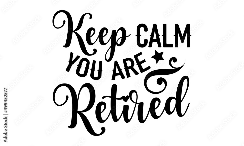 Keep Calm You Are Retired - Retirement t shirt design, SVG Files for ...