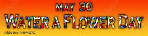 30 May, Water a Flower Day, Text Effect on Background