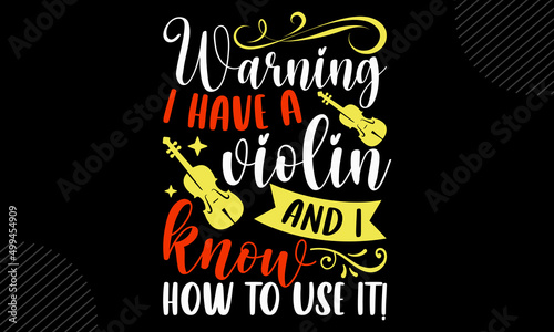 Warning I have a violin and I know how to use it! - Violin t shirt design, Hand drawn lettering phrase, Calligraphy graphic design, SVG Files for Cutting Cricut and Silhouette