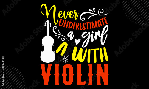 Never underestimate a girl who plays the violin - Violin t shirt design, Hand drawn lettering phrase, Calligraphy graphic design, SVG Files for Cutting Cricut and Silhouette