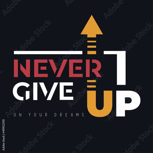 Never give up on your dreams slogan. Cool urban style t-shirt print.