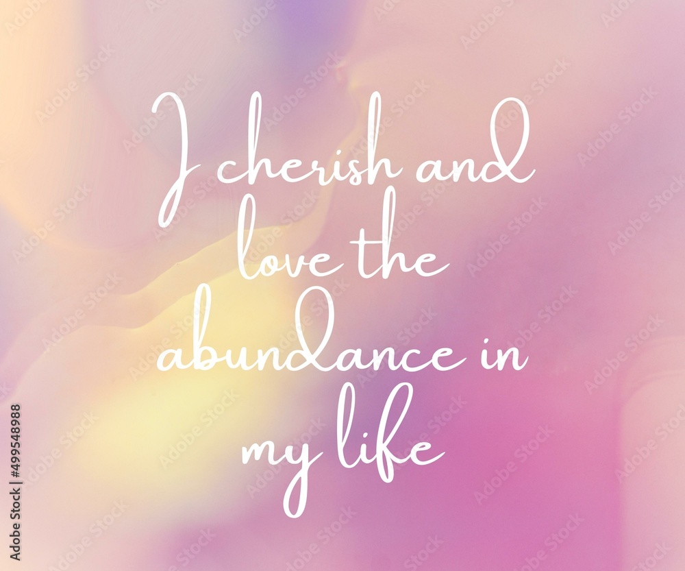 Daily affirmation quote image- I cherish the love and abundance in my life