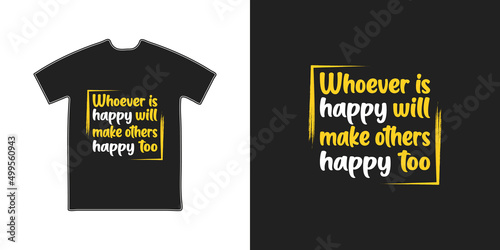 Whoever is happy will make others happy too t shirt design template. Print stylish t-shirt design