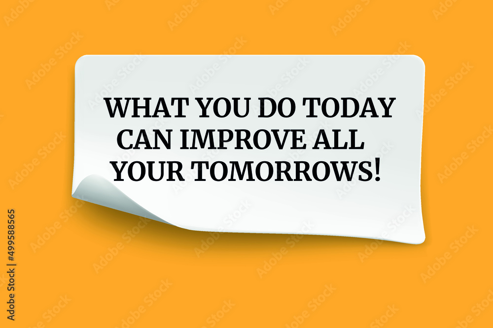 Inspirational motivational quote. What you do today can improve all your tomorrows. Inspirational motivational quote. What you do today can improve all your tomorrows.