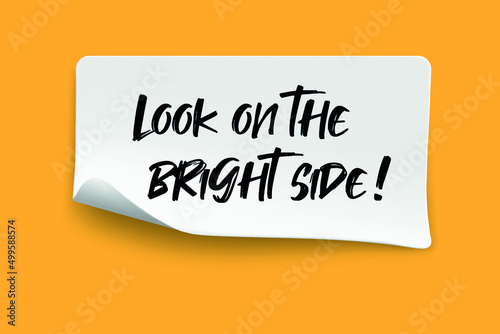 Inspirational motivational quote. Look on the bright side. Simple trendy design.